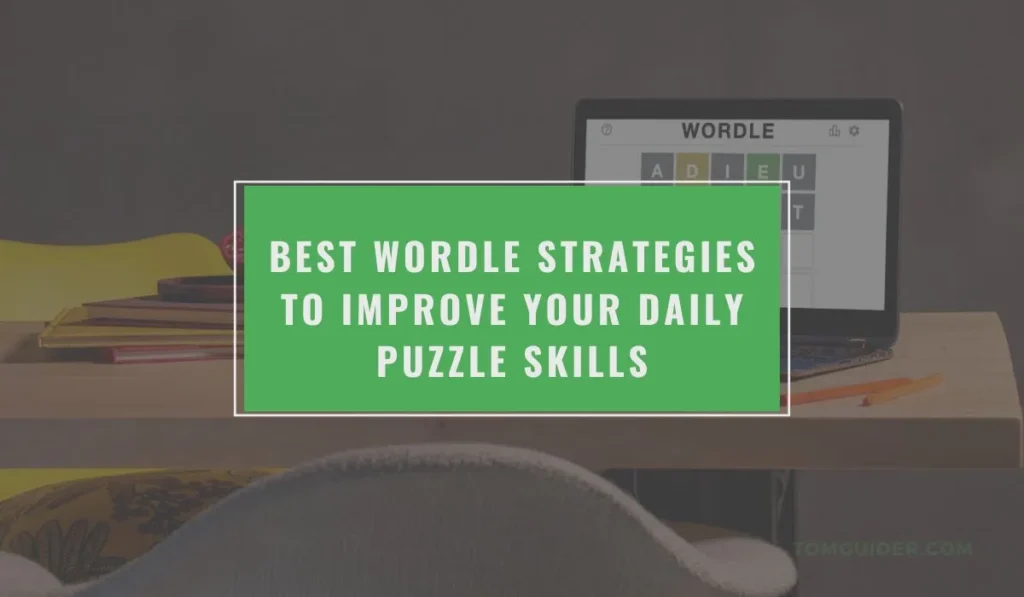 Best Wordle Strategies to Improve Your Daily Puzzle Skills