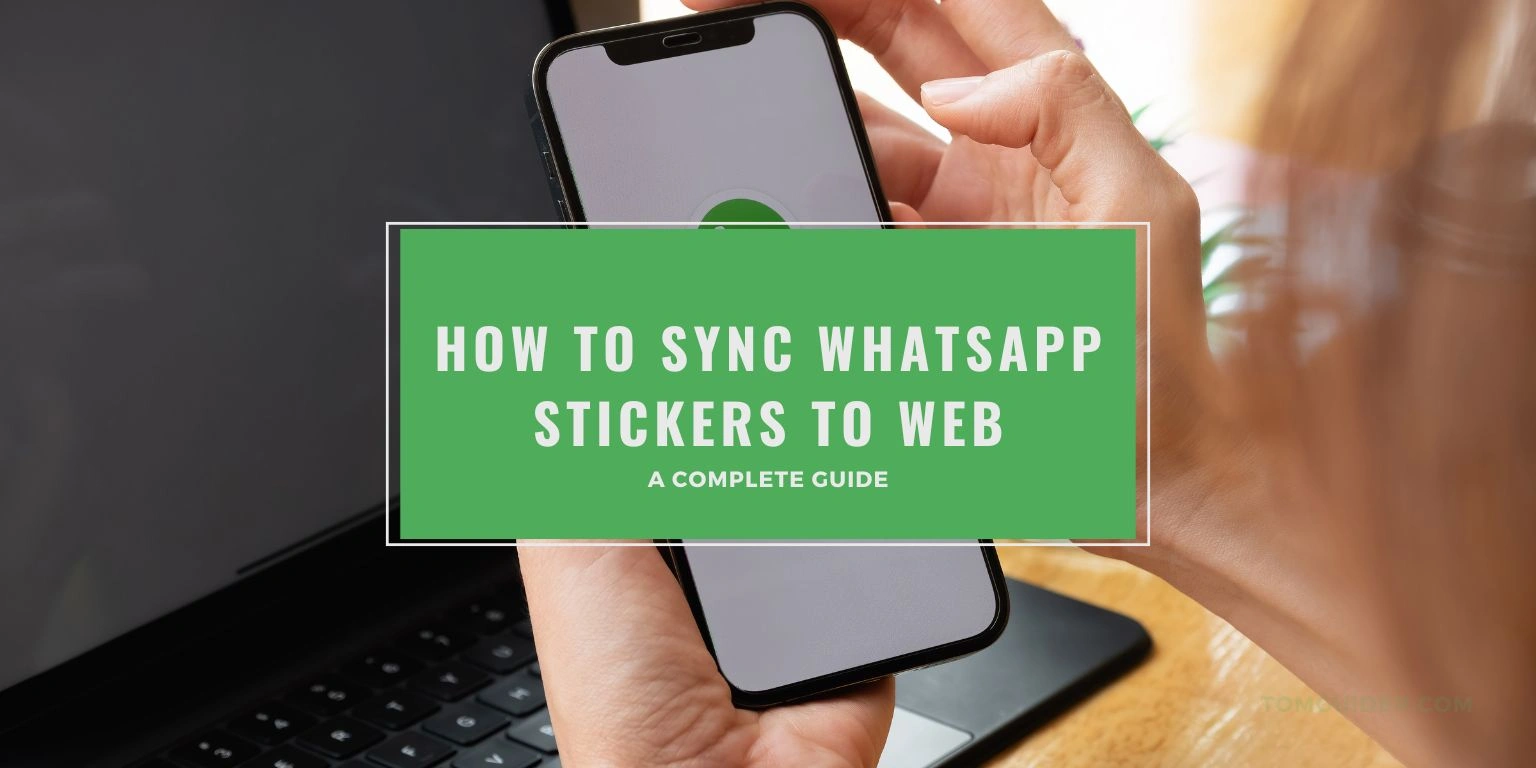 How to Sync WhatsApp Stickers to Web: A Complete Guide